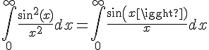 4$\Bigint_0^{\infty} \frac{sin^2(x)}{x^2}dx=\Bigint_0^{\infty} \frac{sin(x)}{x}dx